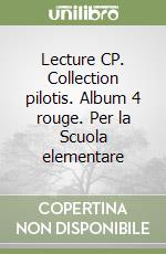 Lecture CP. Collection pilotis. Album 4 rouge. Per la Scuola elementare libro