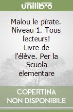 Malou le pïrate. Niveau 1. Tous lecteurs! Livre de l'élève. Per la Scuola elementare libro