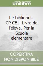 Le bibliobus. CP-CE1. Livre de l'élève. Per la Scuola elementare libro