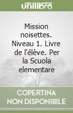 Mission noisettes. Niveau 1. Livre de l'élève. Per la Scuola elementare libro