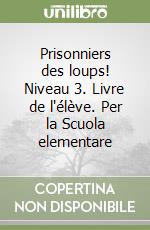 Prisonniers des loups! Niveau 3. Livre de l'élève. Per la Scuola elementare libro