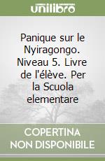 Panique sur le Nyiragongo. Niveau 5. Livre de l'élève. Per la Scuola elementare libro