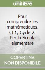 Pour comprendre les mathématiques. CE1, Cycle 2. Per la Scuola elementare libro
