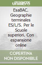 EsaBAC. Geographie terminales ES/L/S. Per le Scuole superiori. Con espansione online libro