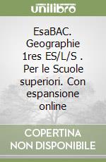 EsaBAC. Geographie 1res ES/L/S . Per le Scuole superiori. Con espansione online libro