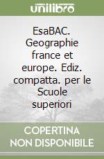 EsaBAC. Geographie france et europe. Ediz. compatta. per le Scuole superiori libro