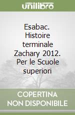 Esabac. Histoire terminale Zachary 2012. Per le Scuole superiori libro