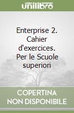 Enterprise 2. Cahier d'exercices. Per le Scuole superiori libro