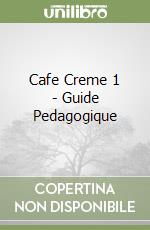 Cafe Creme 1 - Guide Pedagogique libro