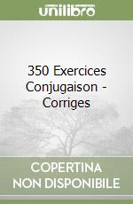 350 Exercices Conjugaison - Corriges libro