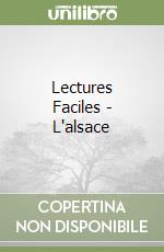 Lectures Faciles - L'alsace libro