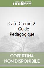 Cafe Creme 2 - Guide Pedagogique libro