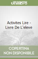 Activites Lire - Livre De L'eleve libro