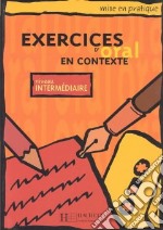 Exercices En Contexte Oral Intermediaire - Livre De L'eleve libro