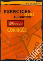 Exercices En Contexte Oral Intermediaire - Corriges libro