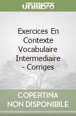 Exercices En Contexte Vocabulaire Intermediaire - Corriges libro