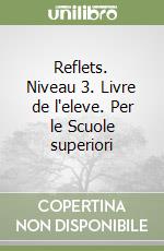 Reflets. Niveau 3. Livre de l'eleve. Per le Scuole superiori libro