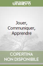 Jouer, Communiquer, Apprendre libro