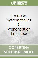 Exercices Systematiques De Prononciation Francaise libro