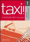 Taxi. Cahier d'exercices. Per le Scuole superiori. Vol. 1 libro