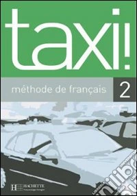 Taxi. Livre de l'élève. Per le Scuole superiori. Vol. 2 libro