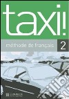 Taxi. Livre de l'élève. Per le Scuole superiori. Vol. 2 libro