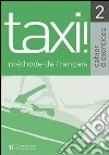 Taxi. Cahier d'exercices. Per le Scuole superiori. Vol. 2 libro