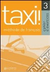 Taxi! Cahier d'exercices. Per le Scuole superiori. Vol. 3 libro