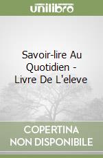 Savoir-lire Au Quotidien - Livre De L'eleve libro