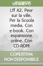 Lff A2. Peur sur la ville. Per la Scuola media. Con e-book. Con espansione online. Con CD-ROM libro