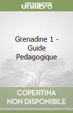 Grenadine 1 - Guide Pedagogique libro