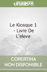 Le Kiosque 1 - Livre De L'eleve libro