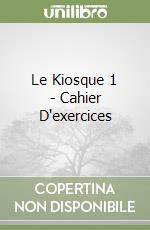 Le Kiosque 1 - Cahier D'exercices libro