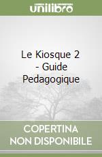 Le Kiosque 2 - Guide Pedagogique libro