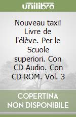 Nouveau taxi! Livre de l'élève. Per le Scuole superiori. Con CD Audio. Con CD-ROM. Vol. 3 libro