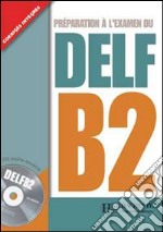 Nouveau Delf. B2. Livre de l'élève. Per le Scuole superiori. Con CD Audio libro