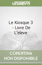 Le Kiosque 3 - Livre De L'eleve libro