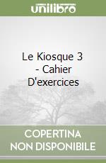 Le Kiosque 3 - Cahier D'exercices libro
