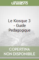 Le Kiosque 3 - Guide Pedagogique libro