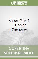 Super Max 1 - Cahier D'activites libro