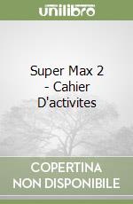 Super Max 2 - Cahier D'activites libro