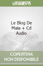 Le Blog De Maïa + Cd Audio libro