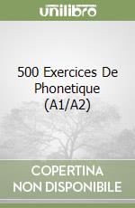 500 Exercices De Phonetique (A1/A2) libro