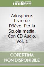 Adosphere. Livre de l'élève. Per la Scuola media. Con CD Audio. Vol. 1 libro