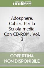 Adosphere. Cahier. Per la Scuola media. Con CD-ROM. Vol. 3 libro