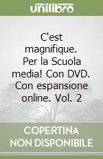 C'est magnifique. Per la Scuola media! Con DVD. Con espansione online. Vol. 2 libro