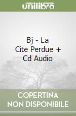 Bj - La Cite Perdue + Cd Audio libro