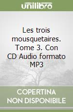 Les trois mousquetaires. Tome 3. Con CD Audio formato MP3 libro