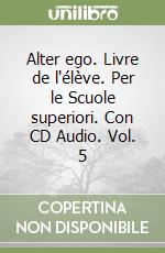 Alter ego. Livre de l'élève. Per le Scuole superiori. Con CD Audio. Vol. 5 libro