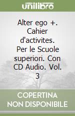 Alter ego +. Cahier d'activites. Per le Scuole superiori. Con CD Audio. Vol. 3